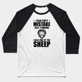 Your first mistake was thinking I was one of the sheep Baseball T-Shirt
